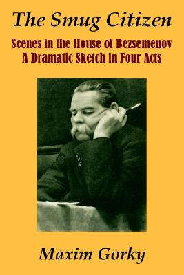 The Smug Citizen: Scenes in the House of Bezsemenov a Dramatic Sketch in Four Acts