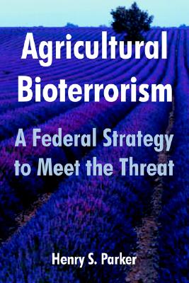 Agricultural Bioterrorism: A Federal Strategy to Meet the Threat