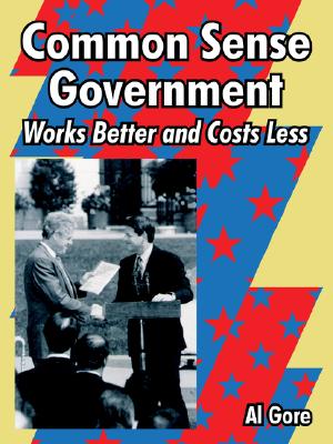 Common Sense Government: Works Better and Costs Less