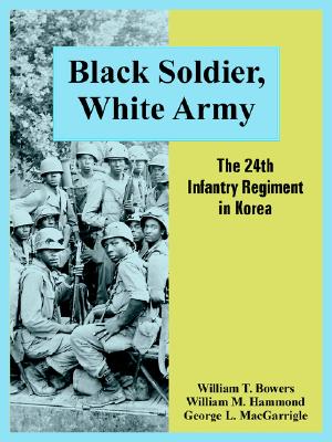 Black Soldier, White Army: The 24th Infantry Regiment in Korea