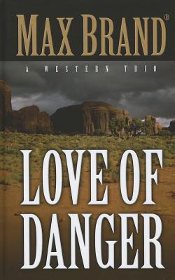 Love of Danger: A Western Trio (Thorndike Press large print Western)