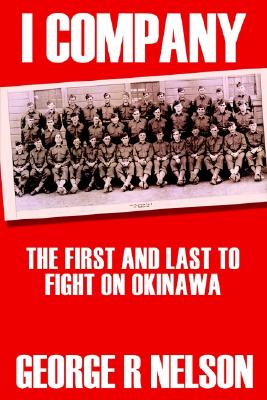 I Company: The First and Last to Fight on Okinawa (1st Books Library) [Paperback] Nelson, George