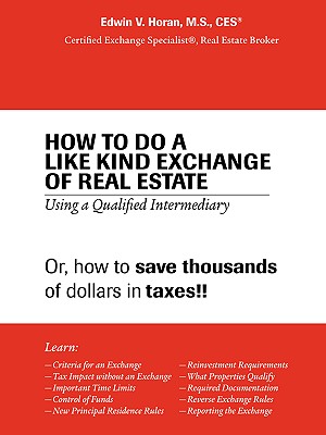 How to Do a Like Kind Exchange of Real Estate: Using a Qualified Intermediary