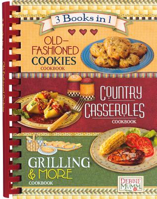Debbie Mumm's Old-Fashioned Cookies Cookbook, Country Casseroles Cookbook, Grilling & More Cookbook 3-Books-in-1
