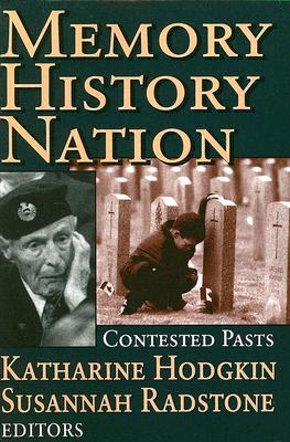 Memory, History, Nation: Contested Pasts (Memory and Narrative)