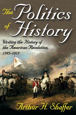 Image for The Politics of History: Writing the History of the American Revolution, 1783-1815