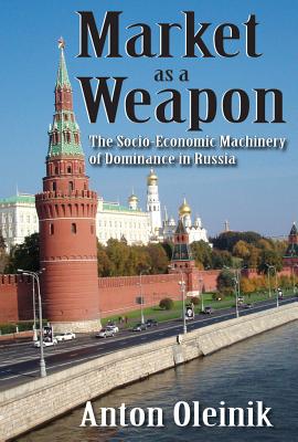 Market as a Weapon: The Socio-economic Machinery of Dominance in Russia