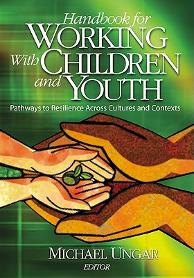 Image for Handbook for Working with Children and Youth: Pathways to Resilience Across Cultures and Contexts Handbook for Working with Children and Youth: Pathways to Resilience Across Cultures and Contexts