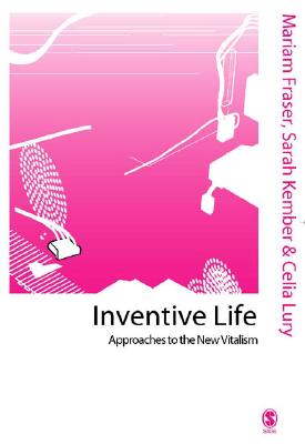 Inventive Life: Approaches to the New Vitalism (Published in association with Theory, Culture & Society)
