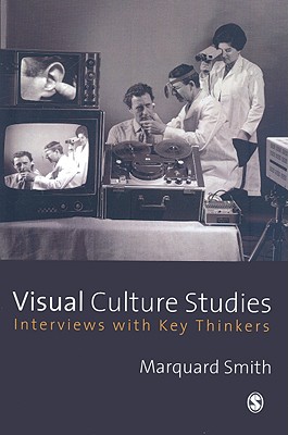Visual Culture Studies: Interviews with Key Thinkers