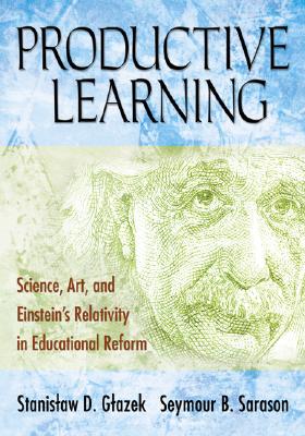 Productive Learning: Science, Art, and Einsteins Relativity in Educational Reform