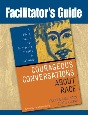Facilitator's Guide to Courageous Conversations About Race Image for Facilitator's Guide to Courageous Conversations About Race