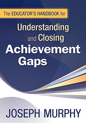 The Educator's Handbook for Understanding and Closing Achievement Gaps