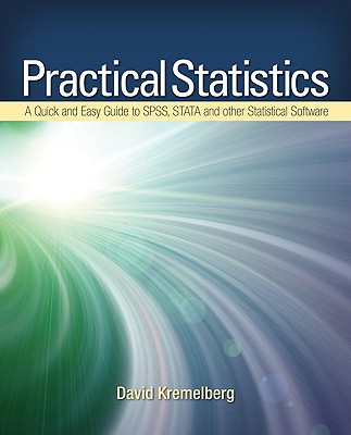 Practical Statistics: A Quick and Easy Guide to IBM SPSS Statistics, STATA, and Other Statistical Software