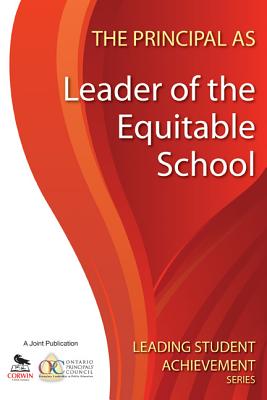 The Principal as Leader of the Equitable School (Leading Student Achievement Series) [Paperback] Ontario Principals Council