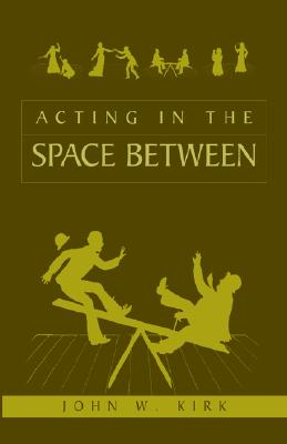 Image for Acting in the Space Between Acting in the Space Between