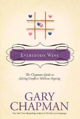 Everybody Wins: The Chapman Guide to Solving Conflicts Without Arguing