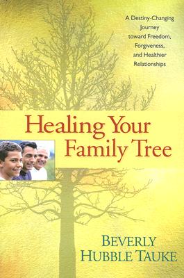 Healing Your Family Tree: A Destiny-Changing Journey Toward Freedom, Forgiveness, and Healthier Relationships