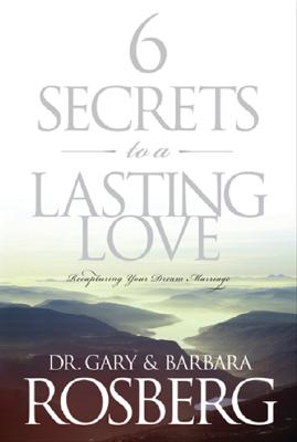 Image for 6 Secrets to a Lasting Love: Recapturing Your Dream Marriage