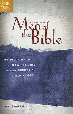 The One Year Men of the Bible: 365 Meditations on the Character of Men and Their Connection to the Living God (One Year Books)