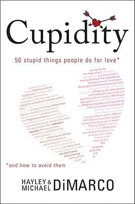 Image for Cupidity: 50 Stupid Things People Do for Love and How to Avoid Them Cupidity: 50 Stupid Things People Do for Love and How to Avoid Them