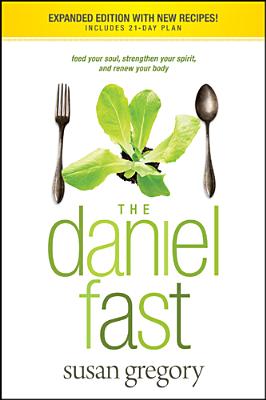 Daniel Fast: Feed Your Soul, Strengthen Your Spirit, and Renew Your Body