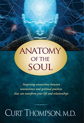 Image for Anatomy of the Soul: Surprising Connections between Neuroscience and Spiritual Practices That Can Transform Your Life and Relationships