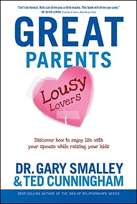 Image for Great Parents, Lousy Lovers: Discover How to Enjoy Life with Your Spouse While Raising Your Kids Great Parents, Lousy Lovers: Discover How to Enjoy Life with Your Spouse While Raising Your Kids