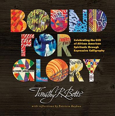 Image for Bound for Glory: Celebrating the Gift of African American Spirituals through Expressive Calligraphy Bound for Glory: Celebrating the Gift of African American Spirituals through Expressive Calligraphy