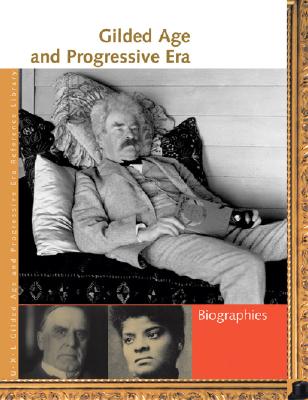 Image for Gilded Age and Progressive Era Reference Library: Biographies Gilded Age and Progressive Era Reference Library: Biographies