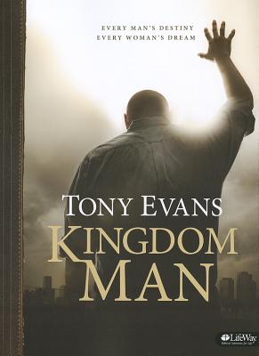 Kingdom Man - Bible Study Book: Every Man's Destiny, Every Woman's Dream