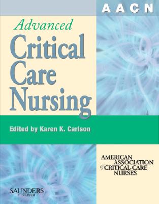 AACN Advanced Critical Care Nursing (AACN'S CLINICAL REFERENCE FOR CLINICAL CARE NURSING (MOSBY))