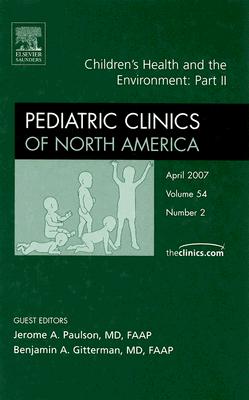 Children's Health and the Environment: Part II, An Issue of Pediatric Clinics (Volume 54-2) (The Clinics: Internal Medicine, Volume 54-2)