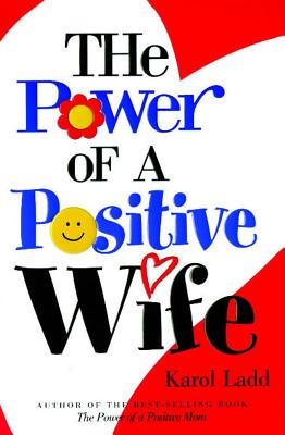 The Power of a Positive Wife [Paperback] Ladd, Karol