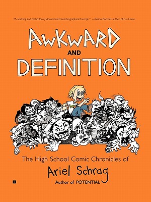 Awkward and Definition: The High School Comic Chronicles of Ariel Schrag (High School Chronicles of Ariel Schrag)