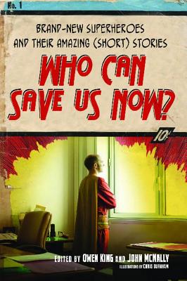 Who Can Save Us Now: Brand-New Superheroes and Their Amazing (Short) Stories