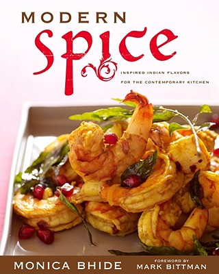 Modern Spice: Inspired Indian Flavors for the Contemporary Kitchen