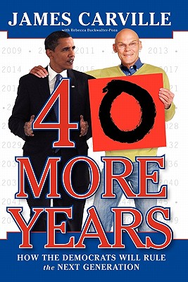 Image for 40 More Years: How the Democrats Will Rule the Next Generation