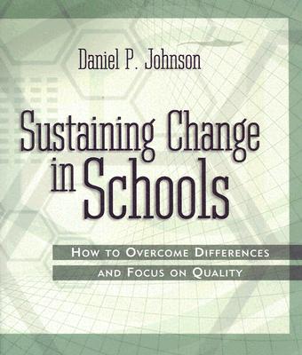 Sustaining Change In Schools: How To Overcome Differences And Focus On Quality