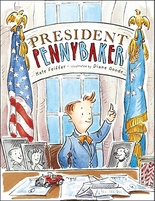 President Pennybaker / Kate Feiffer ; Illustrated by Diane Goode.