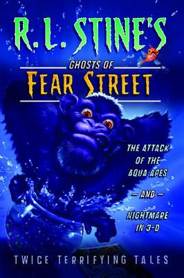 The Attack of the Aqua Apes and Nightmare in 3-D: Twice Terrifying Tales (R.L. Stine's Ghosts of Fear Street)