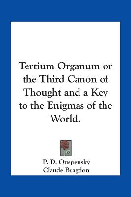 Tertium Organum or the Third Canon of Thought and a Key to the Enigmas of the World.