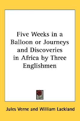 Five Weeks in a Balloon or Journeys and Discoveries in Africa by Three Englishmen