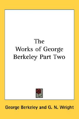 The Works of George Berkeley Part Two
