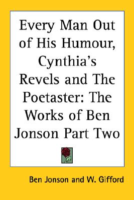 Every Man Out of His Humour, Cynthia's Revels and The Poetaster: The Works of Ben Jonson Part Two
