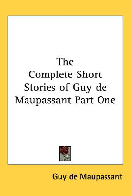 The Complete Short Stories of Guy de Maupassant Part One