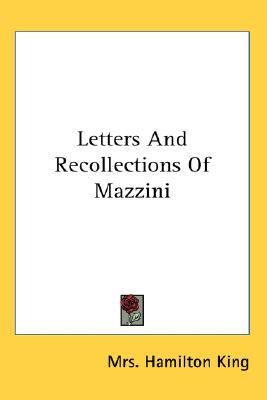 Letters And Recollections Of Mazzini