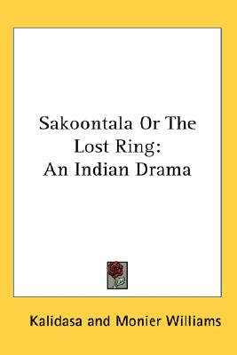 Sakoontala or the Lost Ring: An Indian Drama