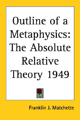 Outline of a Metaphysics: The Absolute Relative Theory 1949