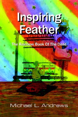 Inspiring Feather: The Rainbow Book Of The Dead